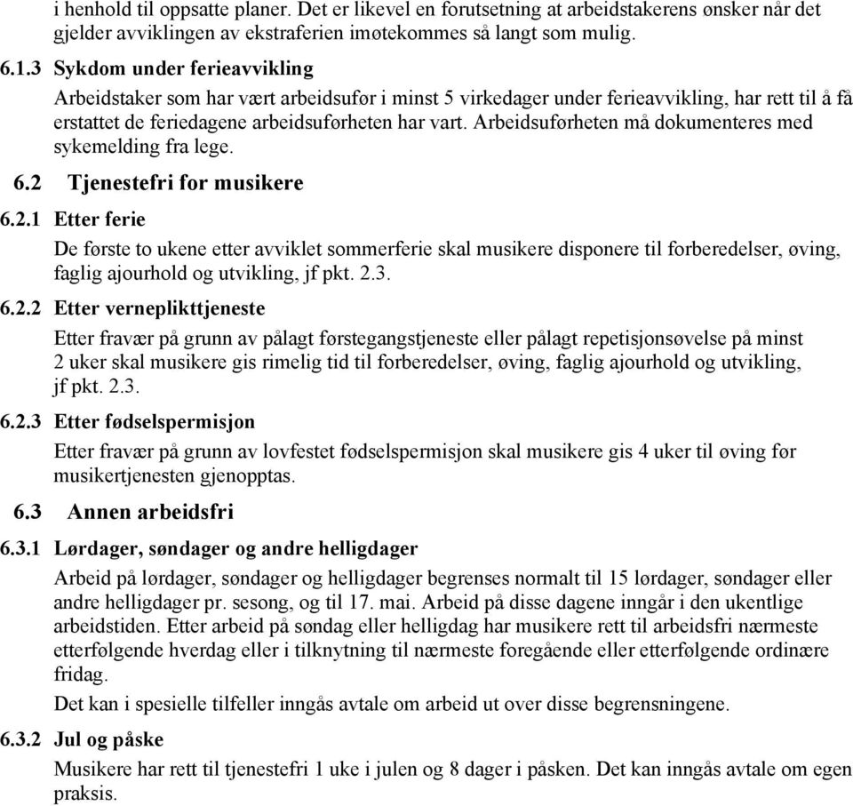 Arbeidsuførheten må dokumenteres med sykemelding fra lege. 6.2 