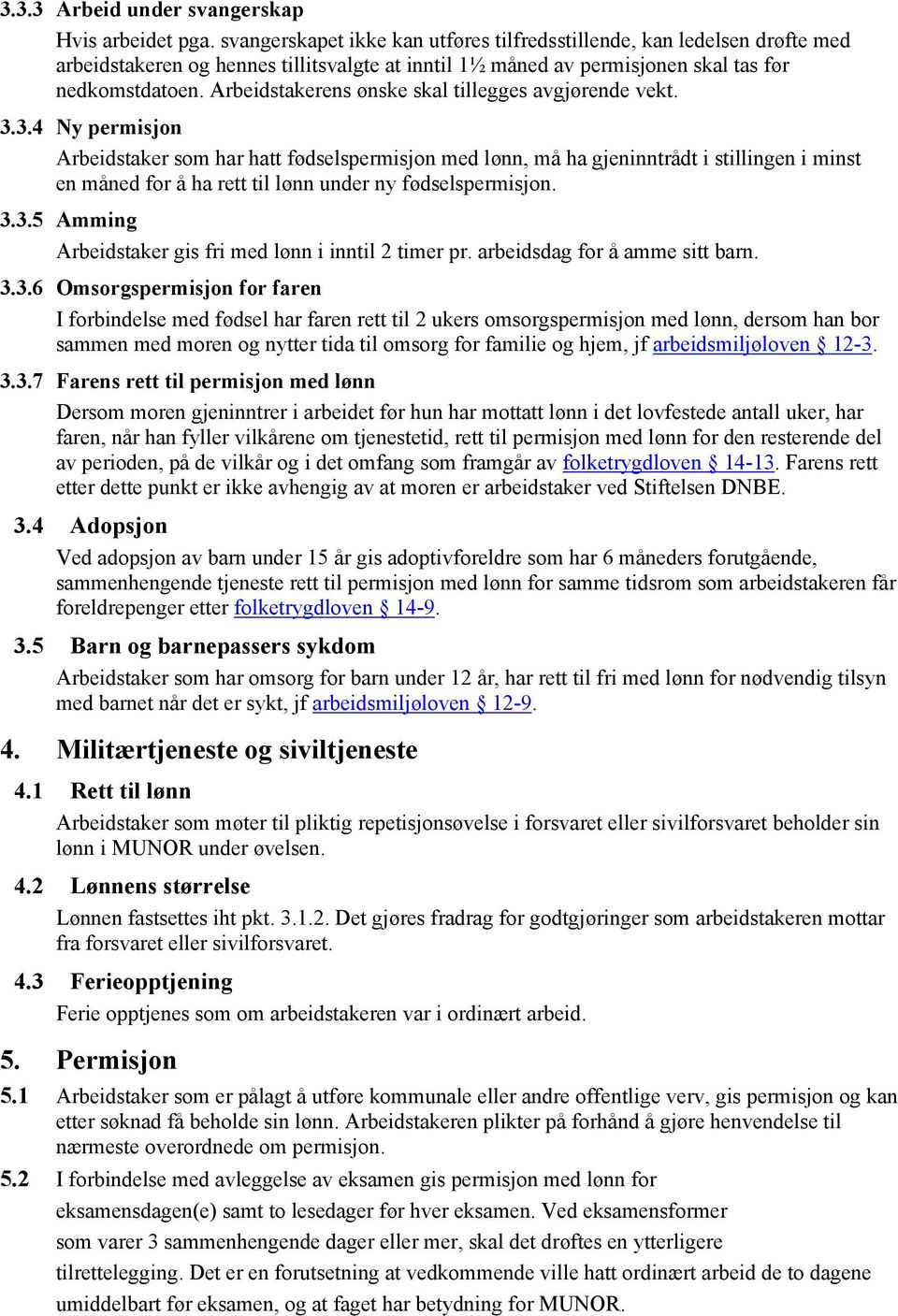 Arbeidstakerens ønske skal tillegges avgjørende vekt. 3.