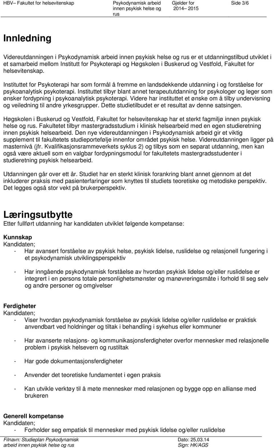 Instituttet tilbyr blant annet terapeututdanning for psykologer og leger som ønsker fordypning i psykoanalytisk psykoterapi.