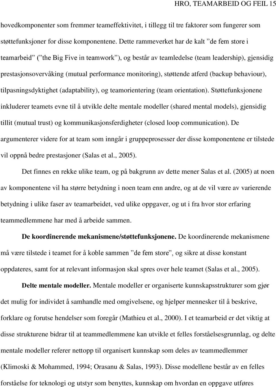 støttende atferd (backup behaviour), tilpasningsdyktighet (adaptability), og teamorientering (team orientation).