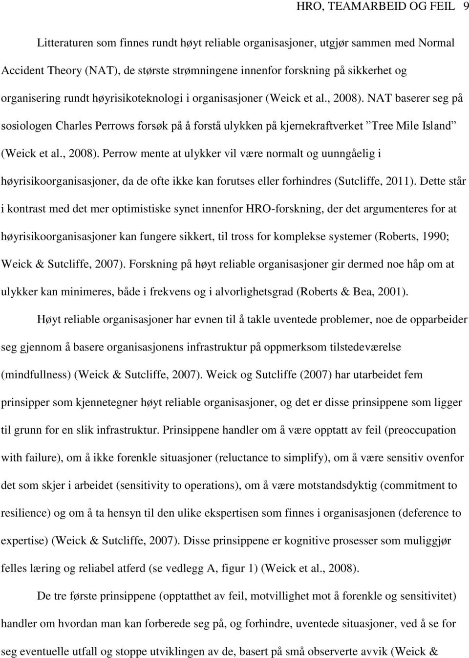 NAT baserer seg på sosiologen Charles Perrows forsøk på å forstå ulykken på kjernekraftverket Tree Mile Island (Weick et al., 2008).