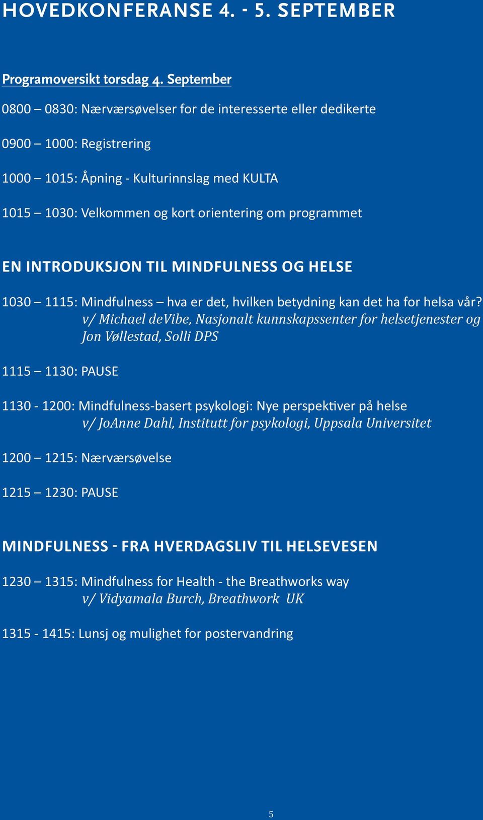 INTRODUKSJON TIL MINDFULNESS OG HELSE 1030 1115: Mindfulness hva er det, hvilken betydning kan det ha for helsa vår?