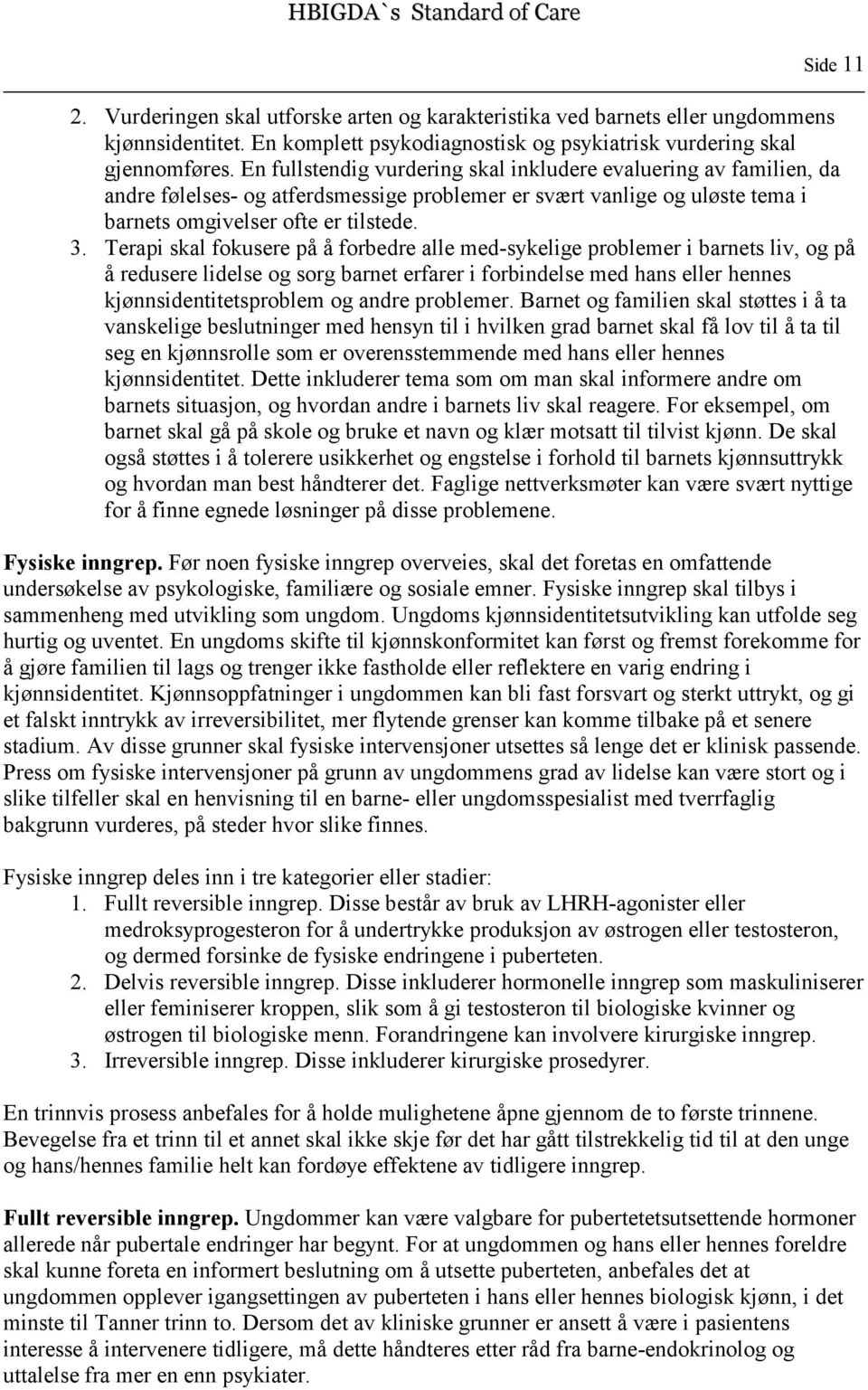 Terapi skal fokusere på å forbedre alle med-sykelige problemer i barnets liv, og på å redusere lidelse og sorg barnet erfarer i forbindelse med hans eller hennes kjønnsidentitetsproblem og andre