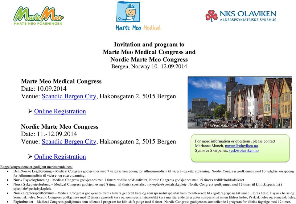 2014 Venue: Scandic Bergen City, Hakonsgaten 2, 5015 Bergen Online Registration Nordic Marte Meo Congress Date: 11.-12.09.