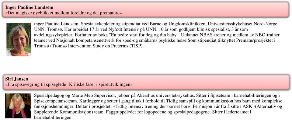 Utdannet NBAS-trener og medlem av NBO-trainer teamet ved Nasjonalt kompetansenettverk for sped-og småbarns psykiske helse.