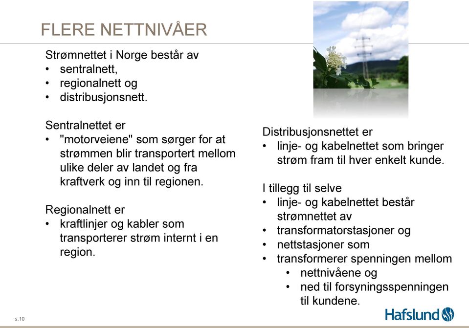 Regionalnett er kraftlinjer og kabler som transporterer strøm internt i en region.