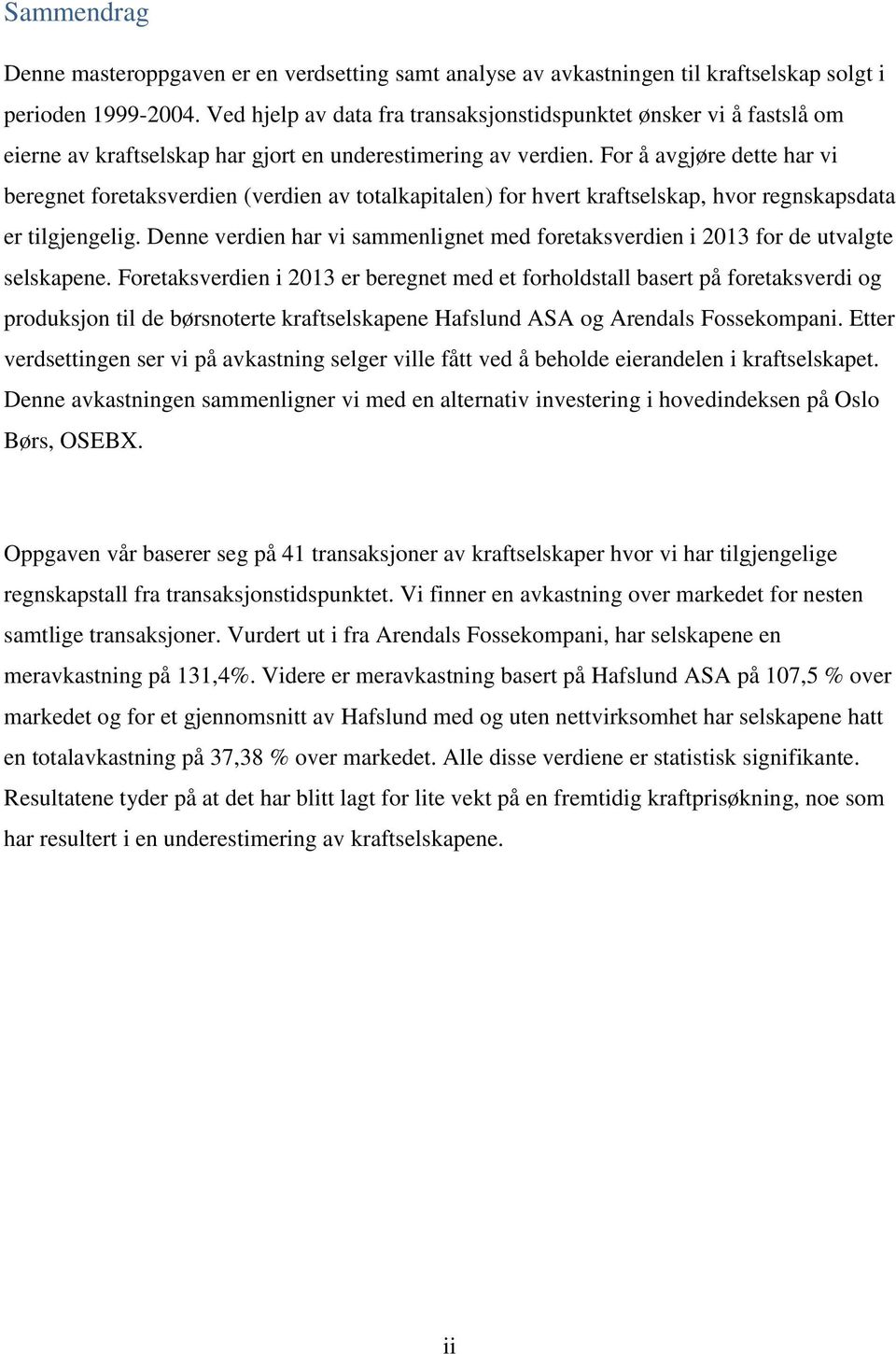 For å avgjøre dette har vi beregnet foretaksverdien (verdien av totalkapitalen) for hvert kraftselskap, hvor regnskapsdata er tilgjengelig.