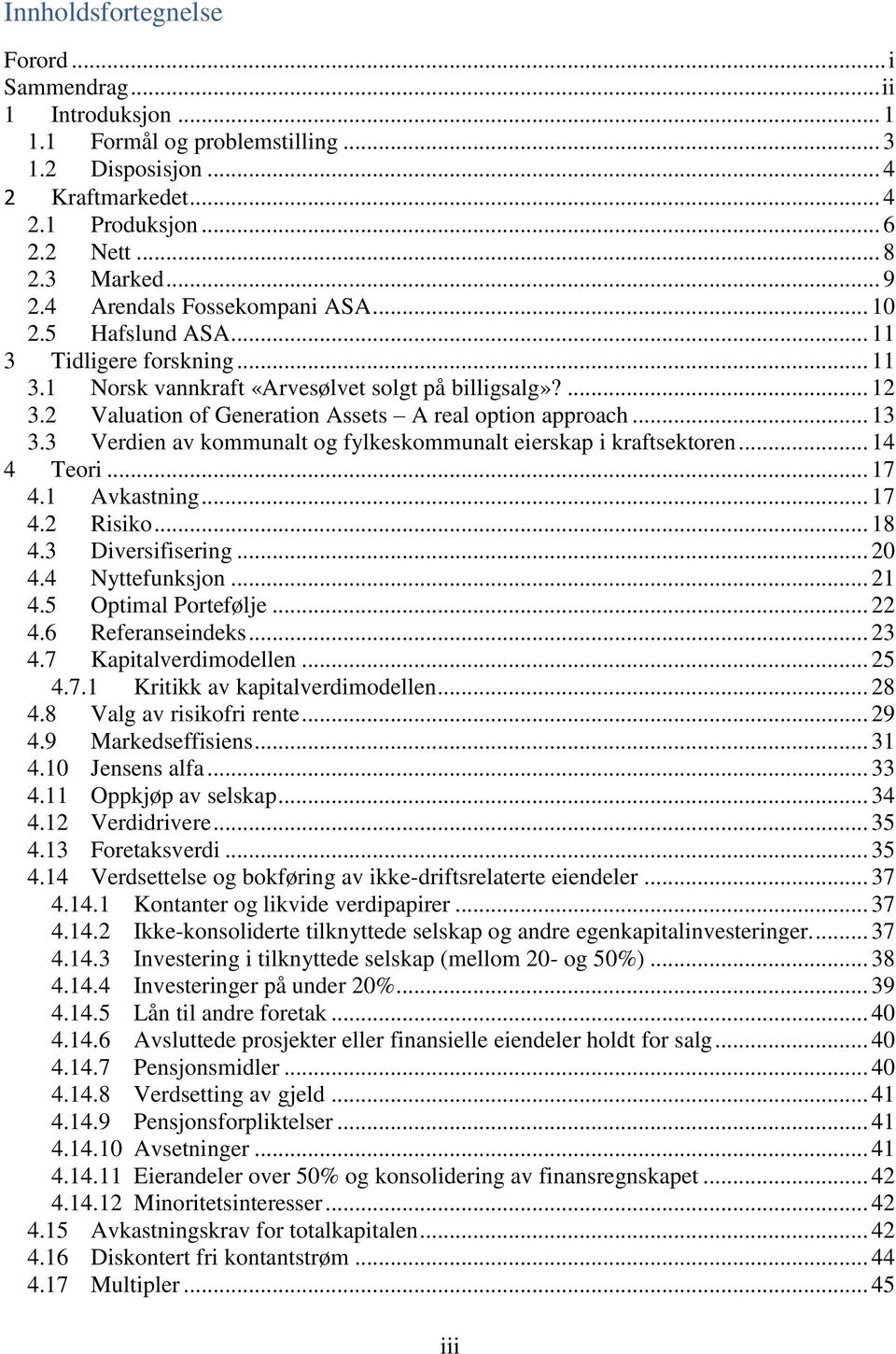 2 Valuation of Generation Assets A real option approach... 13 3.3 Verdien av kommunalt og fylkeskommunalt eierskap i kraftsektoren... 14 4 Teori... 17 4.1 Avkastning... 17 4.2 Risiko... 18 4.