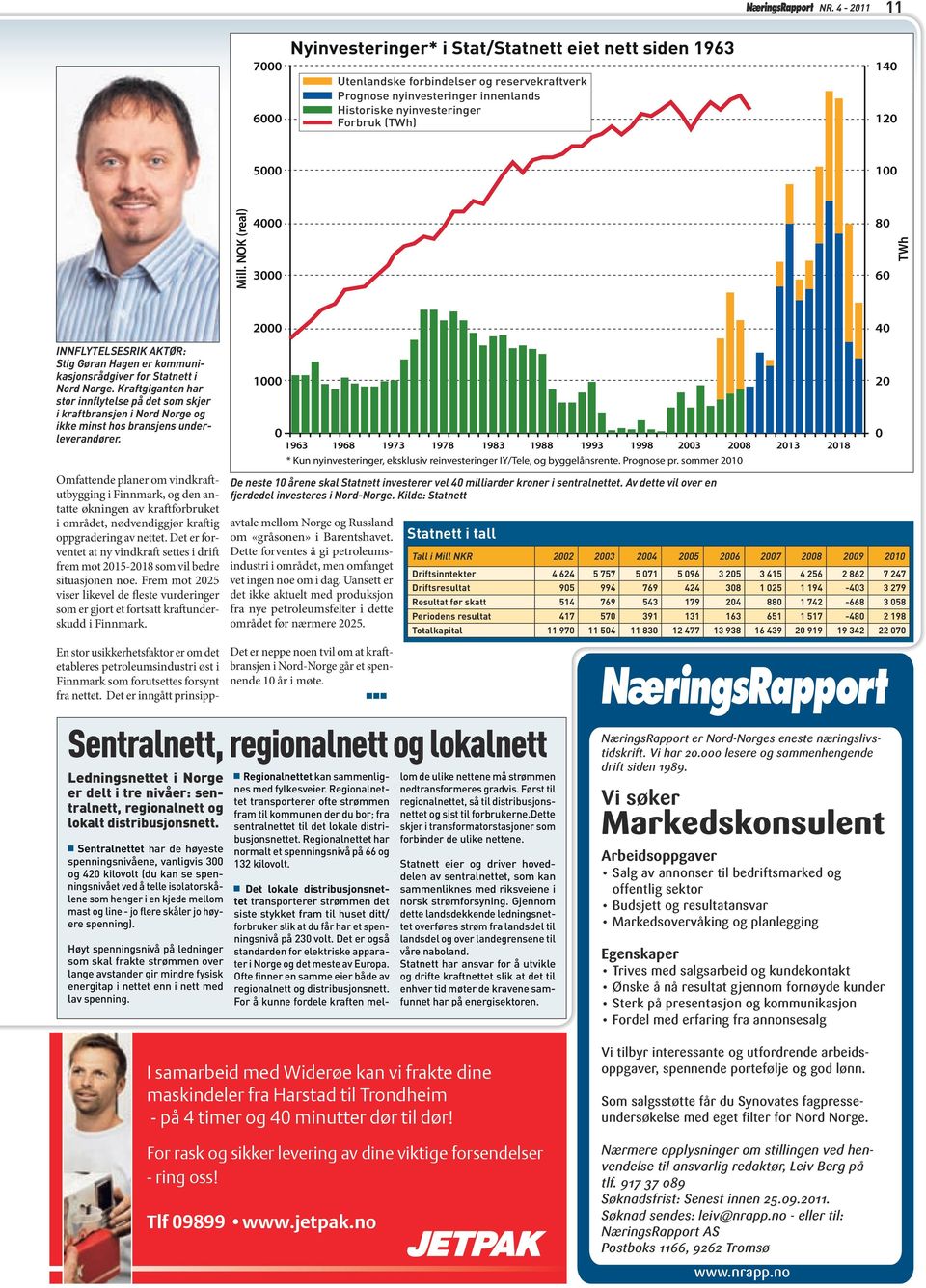 Kraftgiganten har stor innflytelse på det som skjer i kraftbransjen i Nord Norge og ikke minst hos bransjens underleverandører.