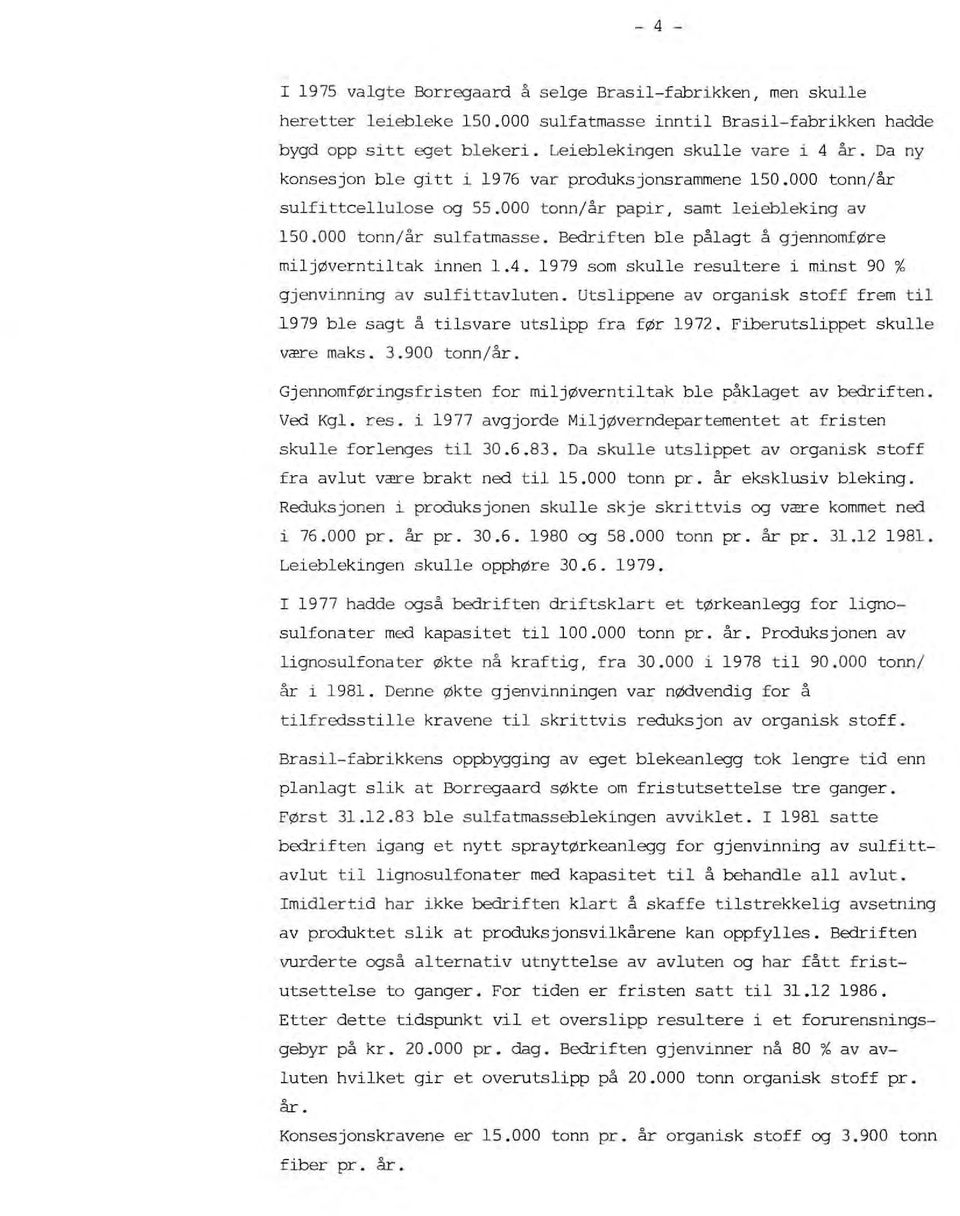 Bedriften ble pålagt å gjennomføre miljøverntiltak i nne n 1.4. 1979 som skulle r esultere i minst 90 % gjenvinning av sul fittavluten.