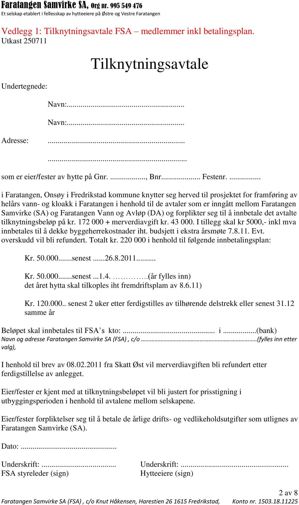 Samvirke (SA) og Faratangen Vann og Avløp (DA) og forplikter seg til å innbetale det avtalte tilknytningsbeløp på kr. 172 000 + merverdiavgift kr. 43 000.