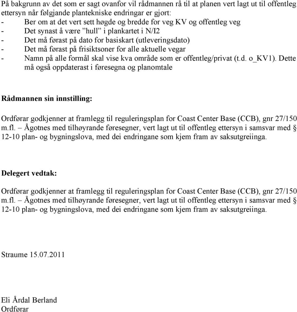 formål skal vise kva område som er offentleg/privat (t.d. o_kv1).