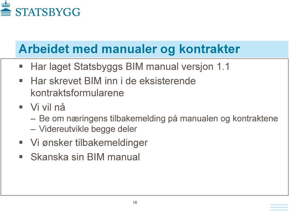 1 Har skrevet BIM inn i de eksisterende kontraktsformularene Vi vil nå