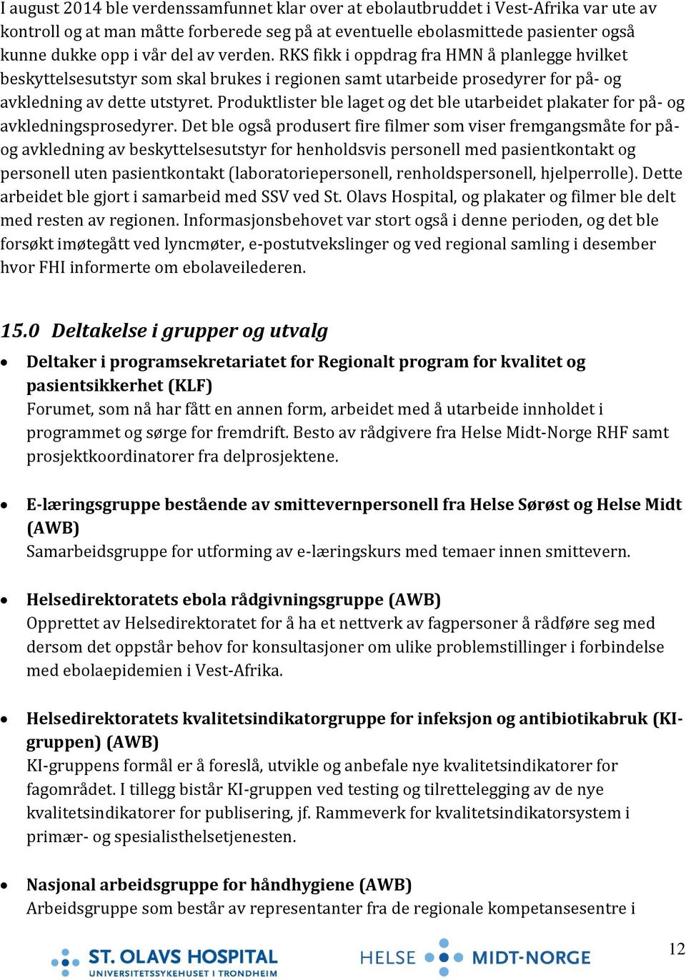 Produktlister ble laget og det ble utarbeidet plakater for på- og avkledningsprosedyrer.