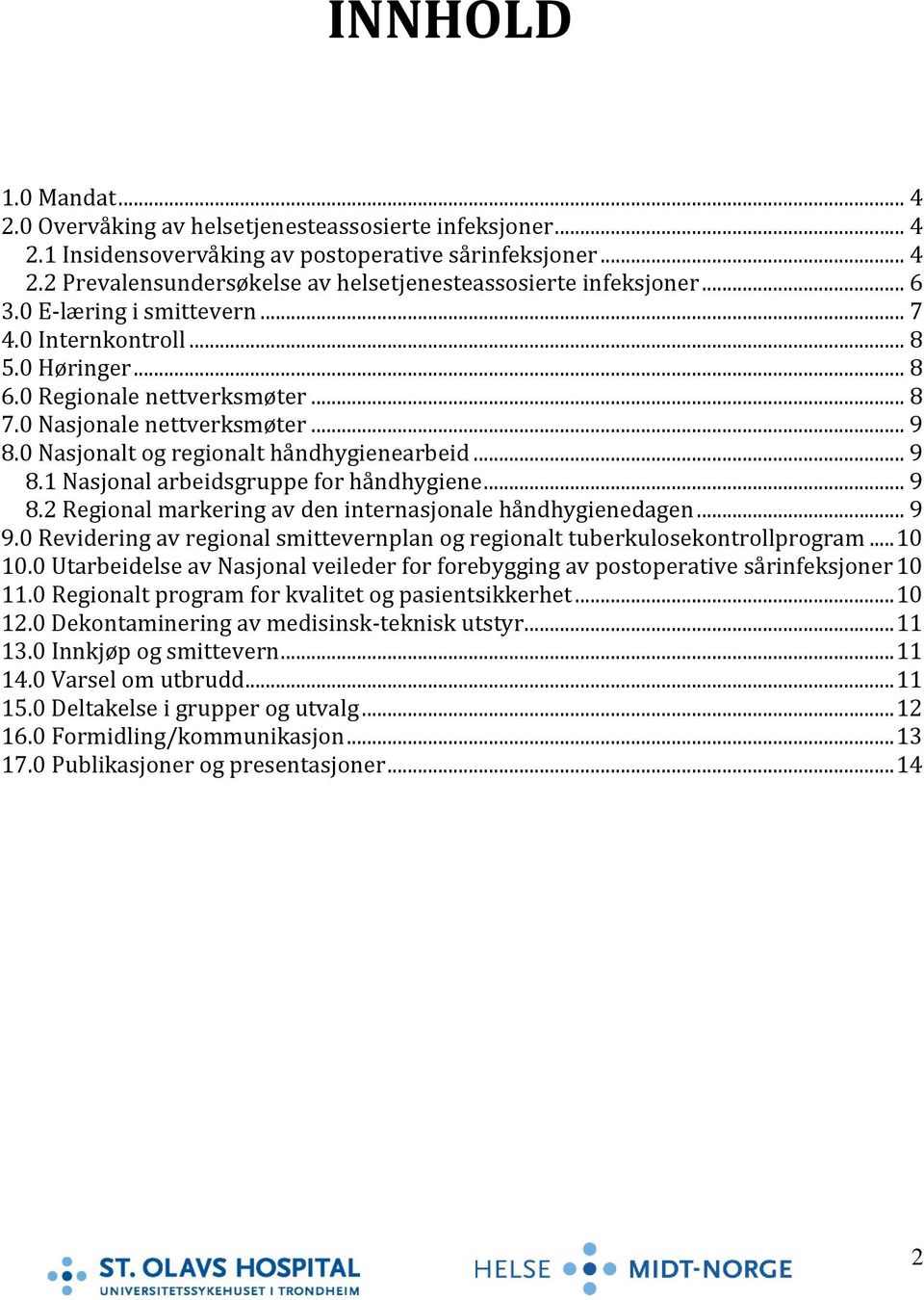 .. 9 8.2 Regional markering av den internasjonale håndhygienedagen... 9 9.0 Revidering av regional smittevernplan og regionalt tuberkulosekontrollprogram... 10 10.