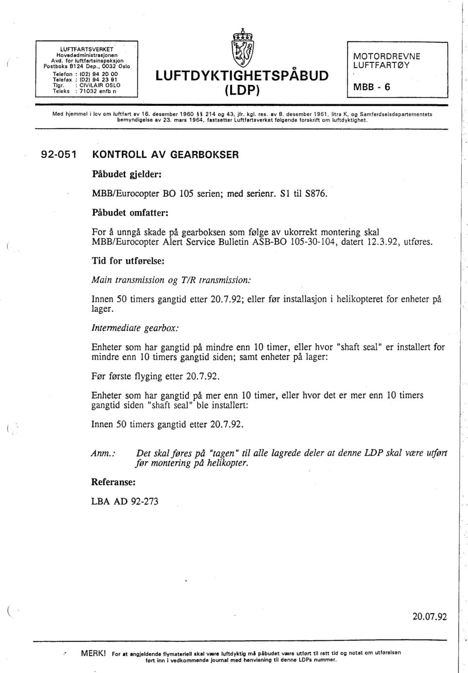 litra K, og Samferdselsdepartementets bemyndigelse av 23. mars 1964, fastsetter Luftfartsverket følgende forskrift om luftdyktighet.