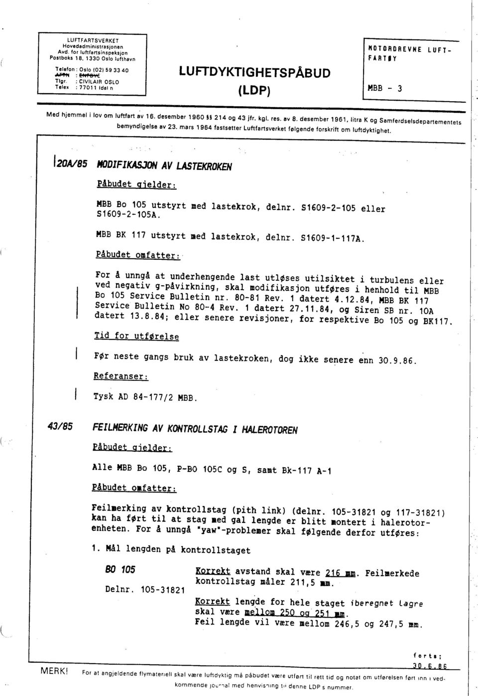 av 8. desember i 961, litra K og Samferdselsdepartementets bemyndigelse av 23. mars i 964 fastsetter Luftfartsverket følgende forskrift om luftdyktighet.