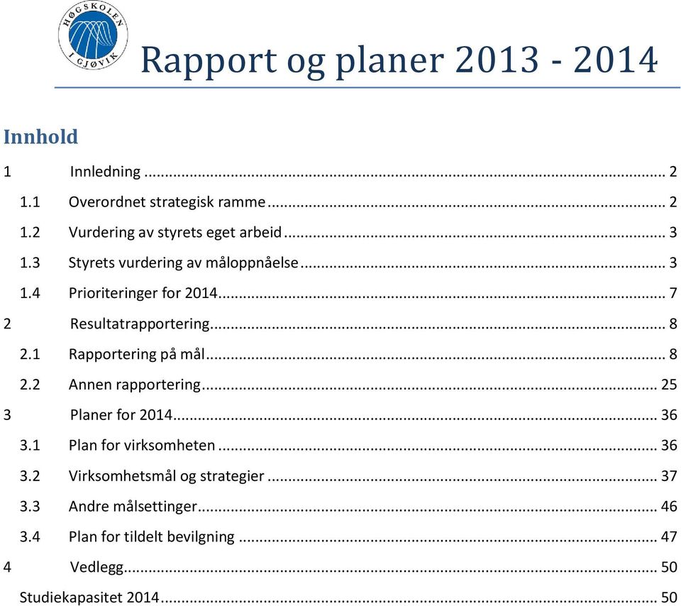 1 Rapportering på mål... 8 2.2 Annen rapportering... 25 3 Planer for 2014... 36 3.1 Plan for virksomheten... 36 3.2 Virksomhetsmål og strategier.