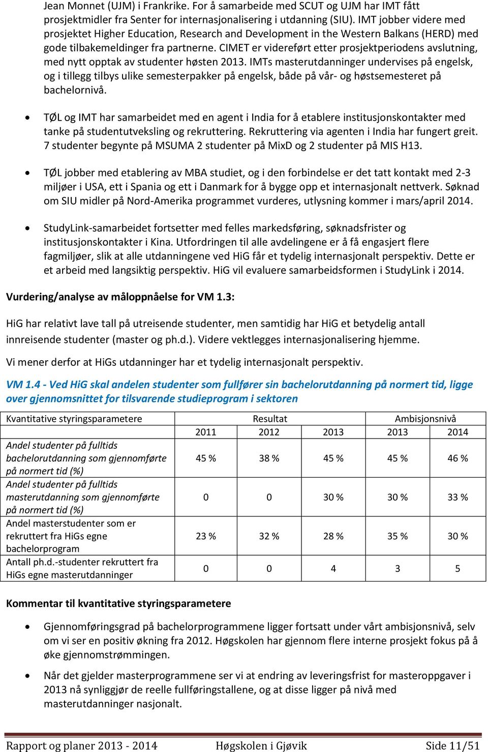 CIMET er videreført etter prosjektperiodens avslutning, med nytt opptak av studenter høsten 2013.