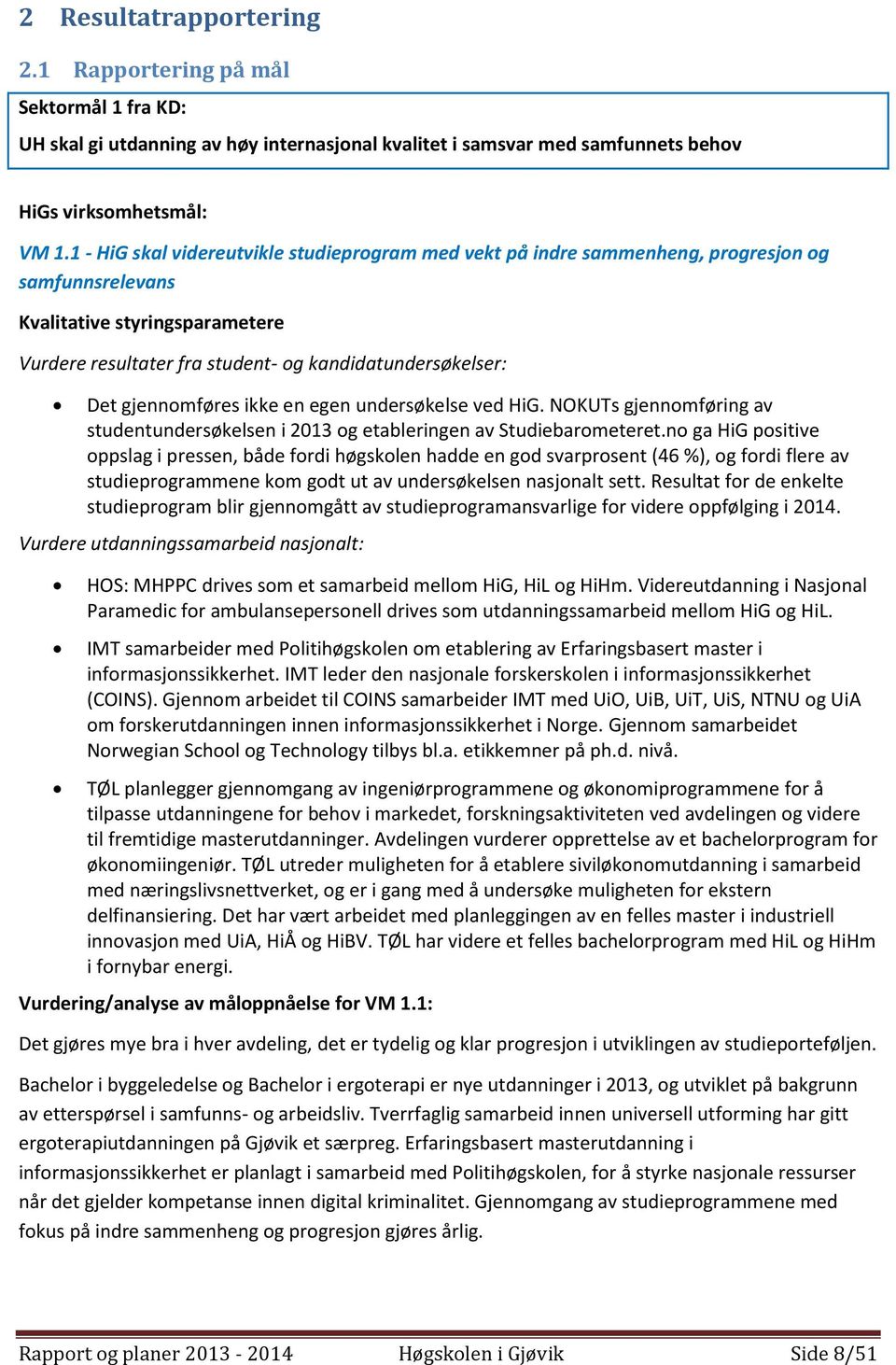 undersøkelse ved HiG. NOKUTs gjennomføring av studentundersøkelsen i 2013 og etableringen av Studiebarometeret.