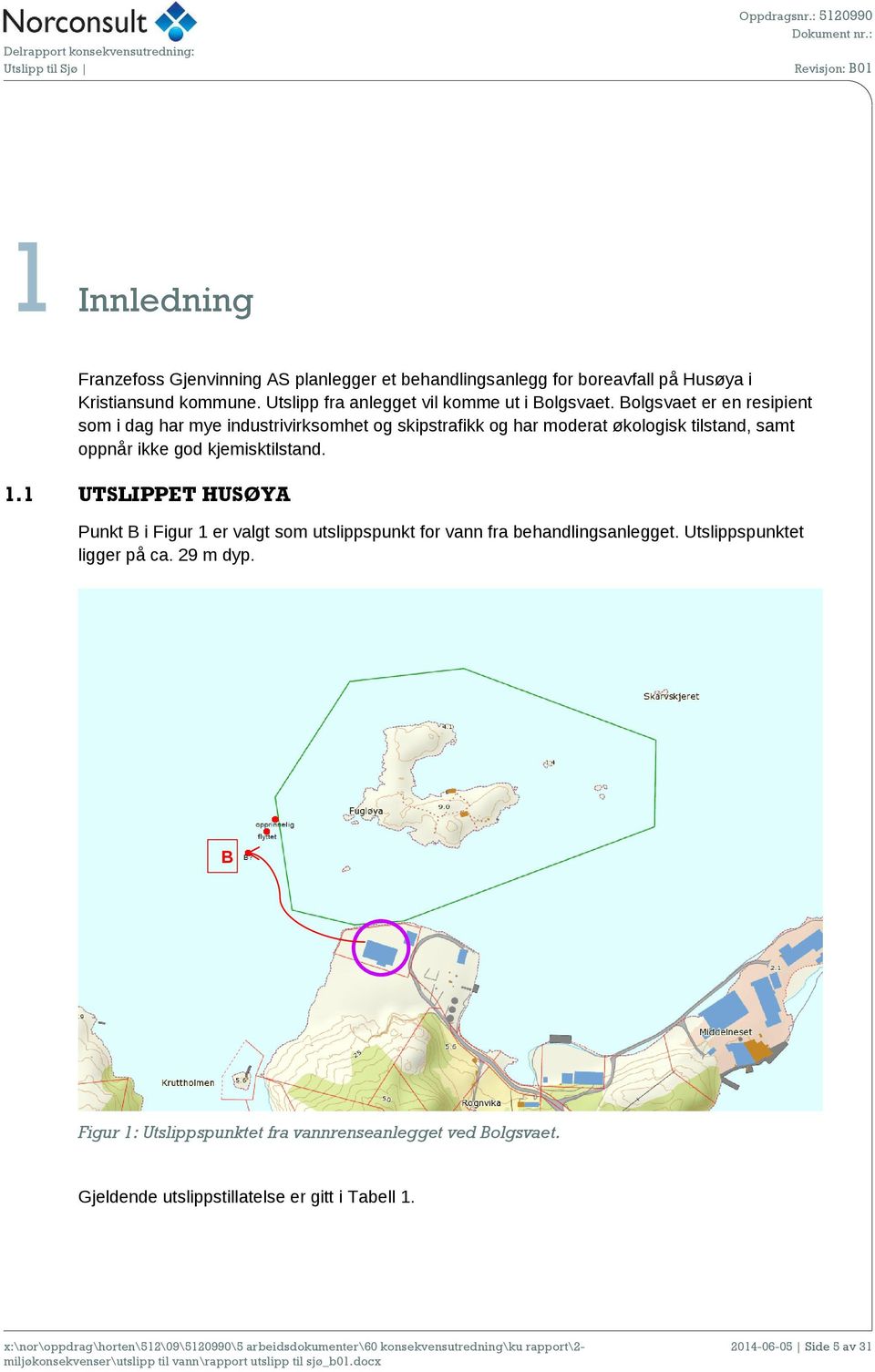 Bolgsvaet er en resipient som i dag har mye industrivirksomhet og skipstrafikk og har moderat økologisk tilstand, samt oppnår ikke god