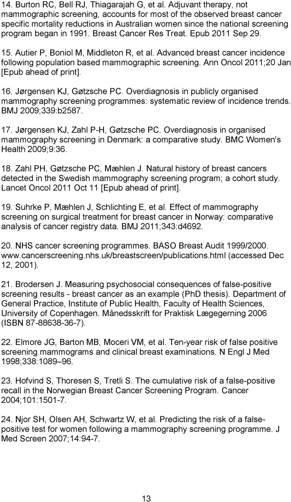 Breast Cancer Res Treat. Epub 2011 Sep 29. 15. Autier P, Boniol M, Middleton R, et al. Advanced breast cancer incidence following population based mammographic screening.