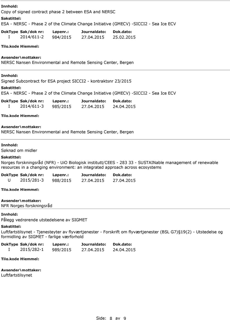 Sea ce ECV 2014/611-3 985/2015 NERSC Nansen Environmental and Remote Sensing Center, Bergen Søknad om midler Norges forskningsråd (NFR) - io Biologisk institutt/cees - 283 33 - SSTANable management