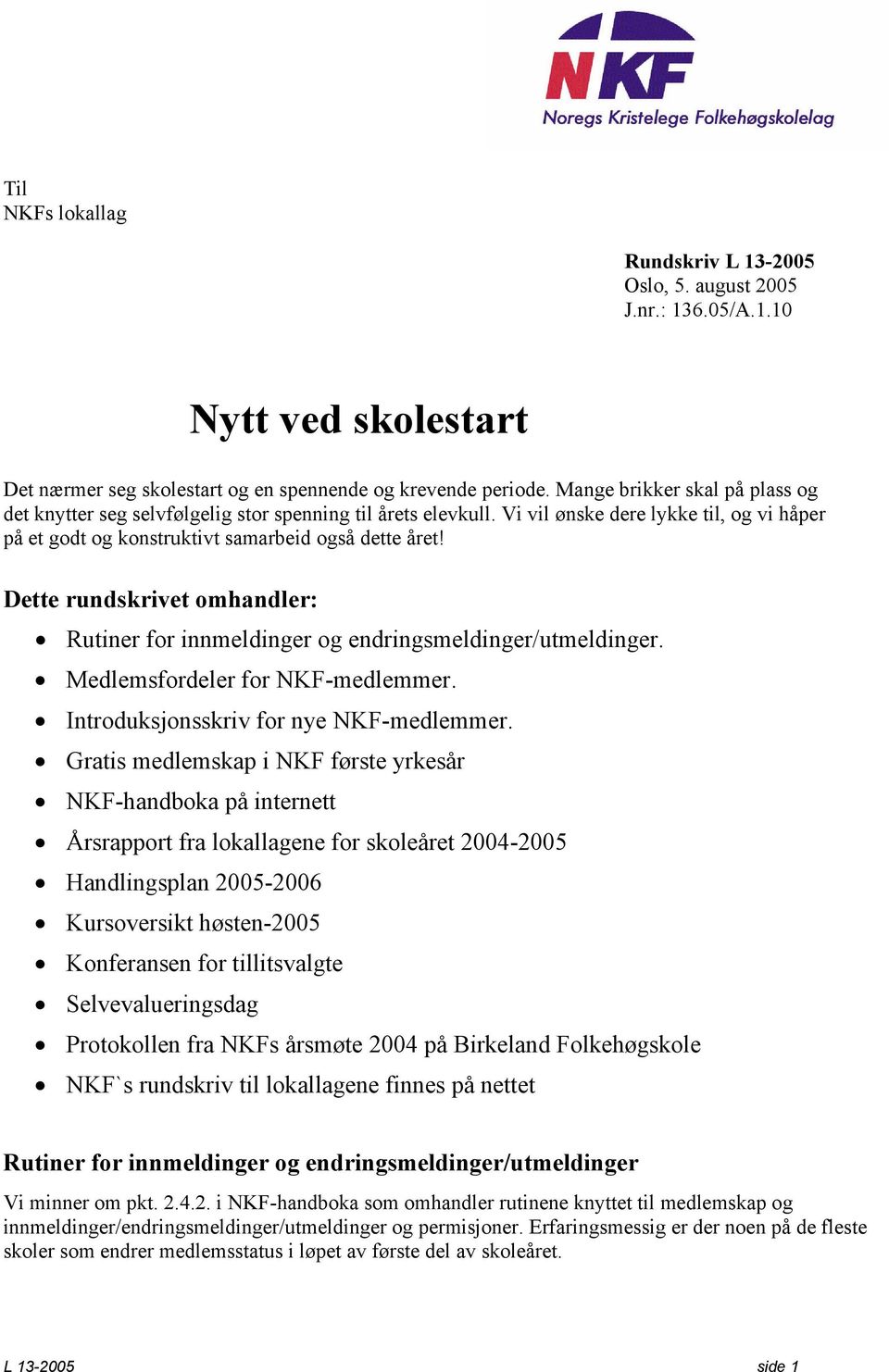 Dette rundskrivet omhandler: Rutiner for innmeldinger og endringsmeldinger/utmeldinger. Medlemsfordeler for NKF-medlemmer. Introduksjonsskriv for nye NKF-medlemmer.