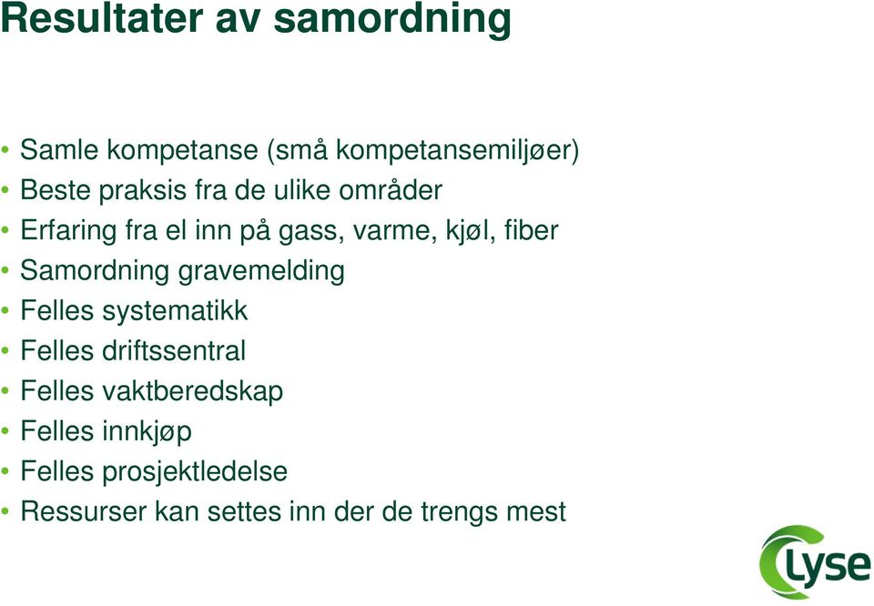 Samordning gravemelding Felles systematikk Felles driftssentral Felles