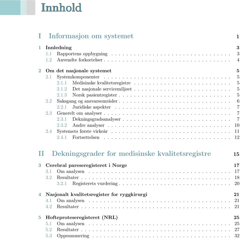 ............................. 5 2.2 Saksgang og ansvarsområder.............................. 6 2.2.1 Juridiske aspekter............................... 7 2.3 Generelt om analyser.................................. 7 2.3.1 Dekningsgradsanalyser.