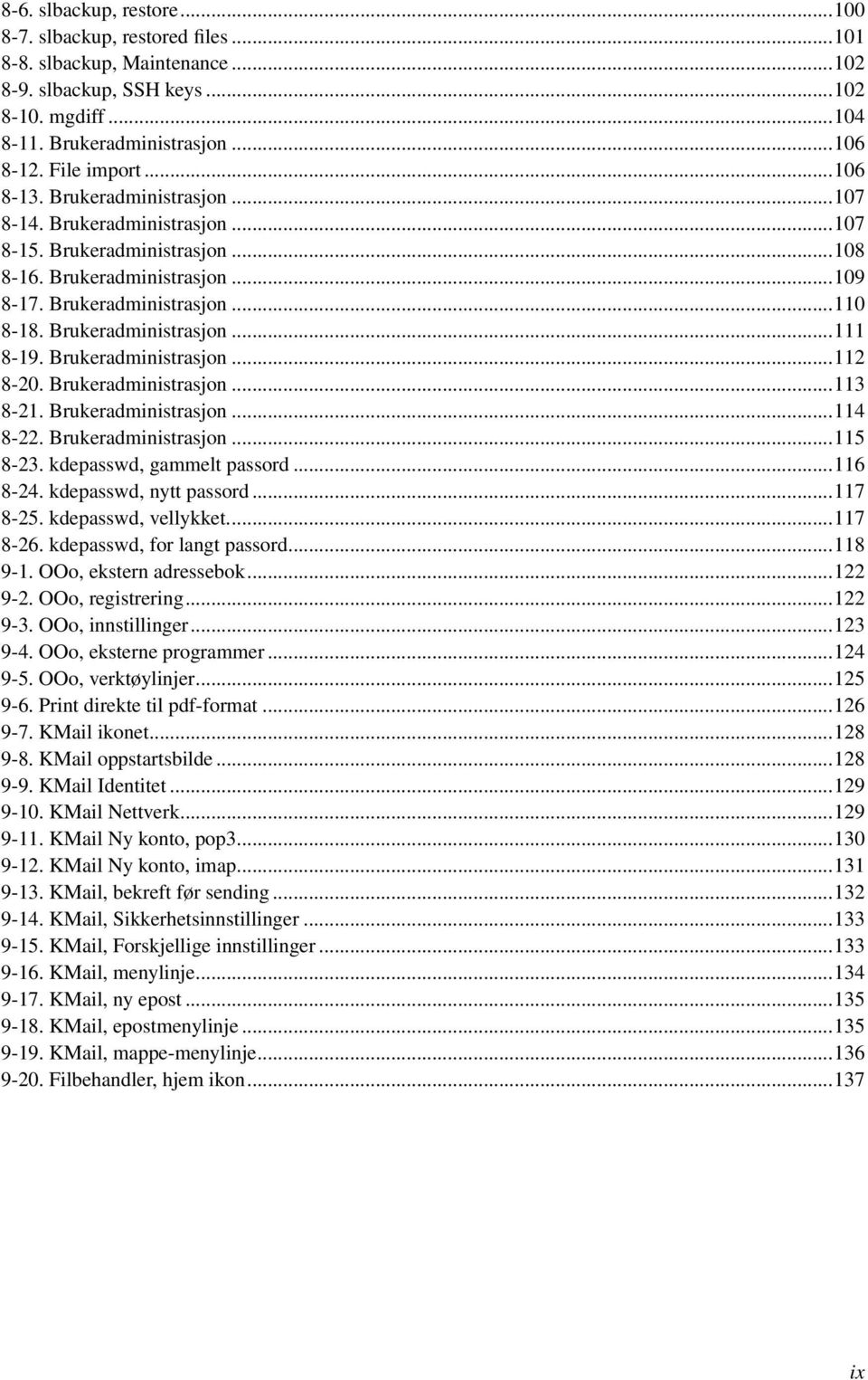 Brukeradministrasjon...112 8-20. Brukeradministrasjon...113 8-21. Brukeradministrasjon...114 8-22. Brukeradministrasjon...115 8-23. kdepasswd, gammelt passord...116 8-24. kdepasswd, nytt passord.