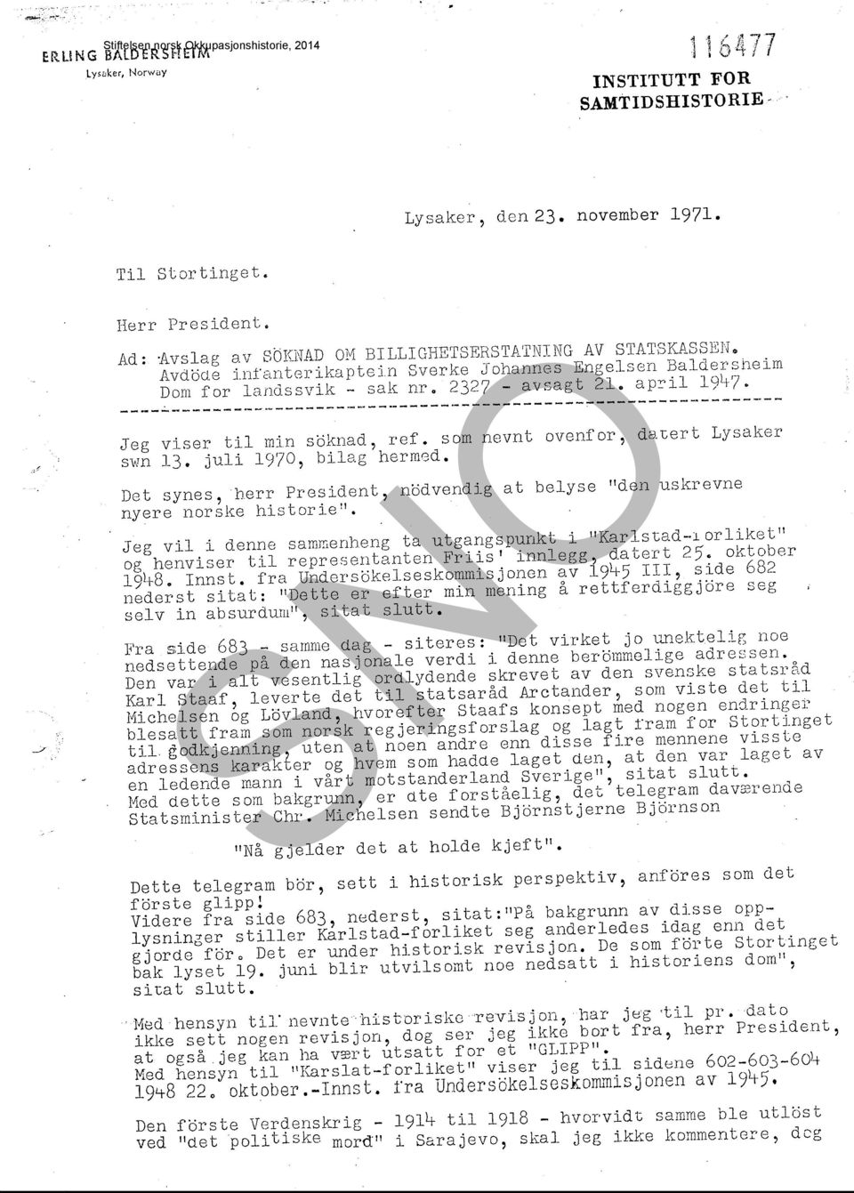 ---------------------------------------------------------------- Jeg viser til m:in söknad, ref. som nevnt ovenfor, ds:cert Lysakel' swn 13. juli 1970, bilag hermed.