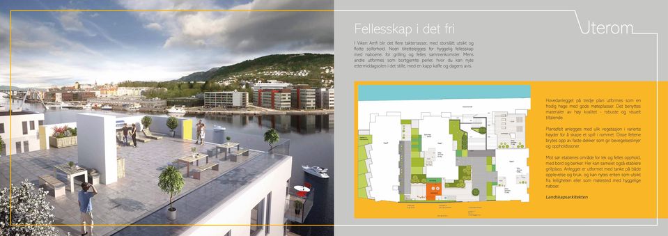 Hovedanlegget på tredje plan utformes som en frodig hage med gode møteplasser. Det benyttes materialer av høy kvalitet - robuste og visuelt tiltalende.