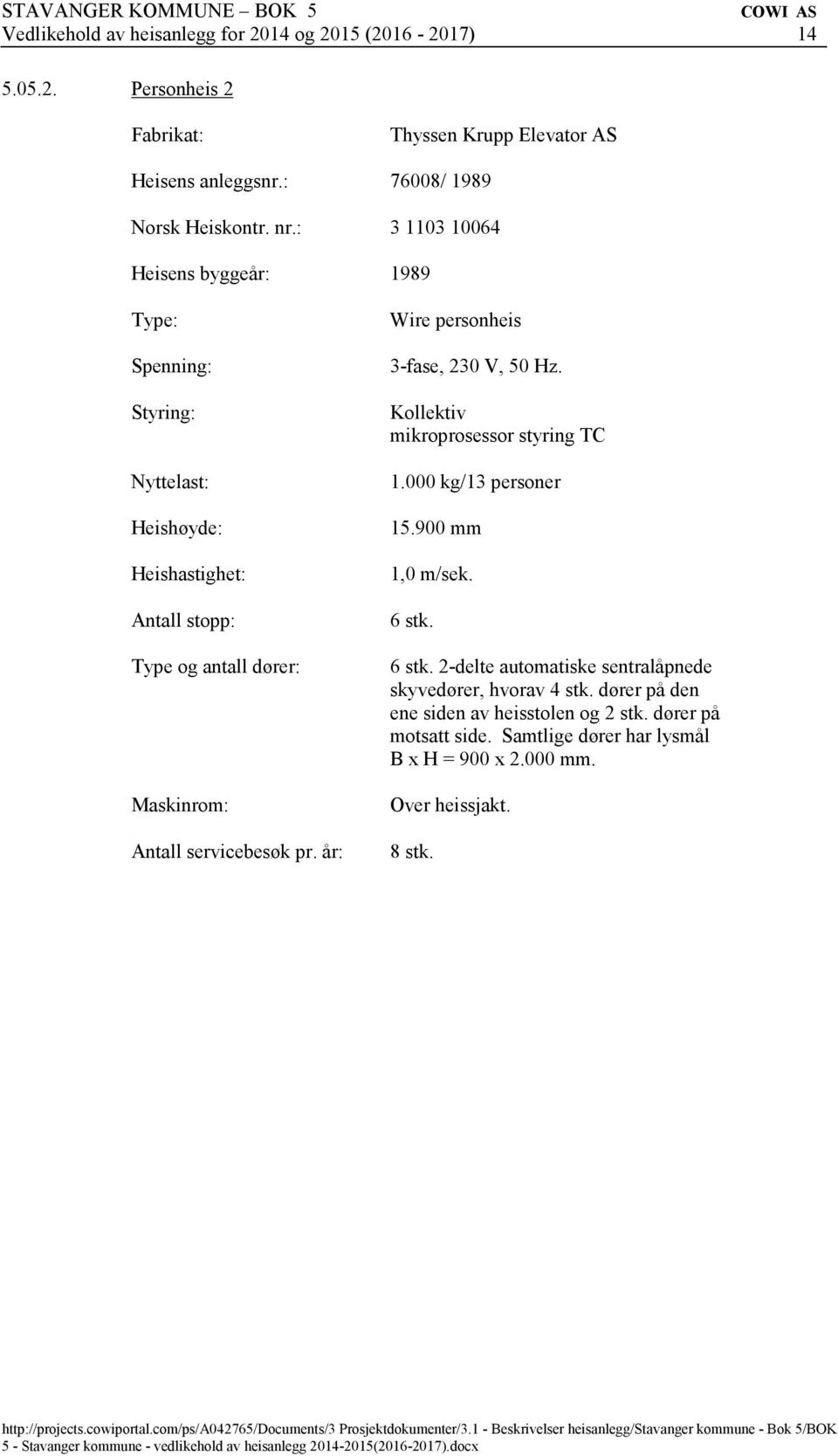 Kollektiv mikroprosessor styring TC 1.000 kg/13 personer 15.900 mm 1,0 m/sek. 6 stk.