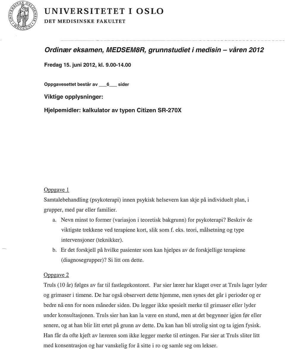 individuelt plan, i grupper, med par eller familier. a. Nevn minst to former (variasjon i teoretisk bakgrunn) for psykoterapi? Beskriv de viktigste trekkene ved terapiene kort, slik som f. eks.