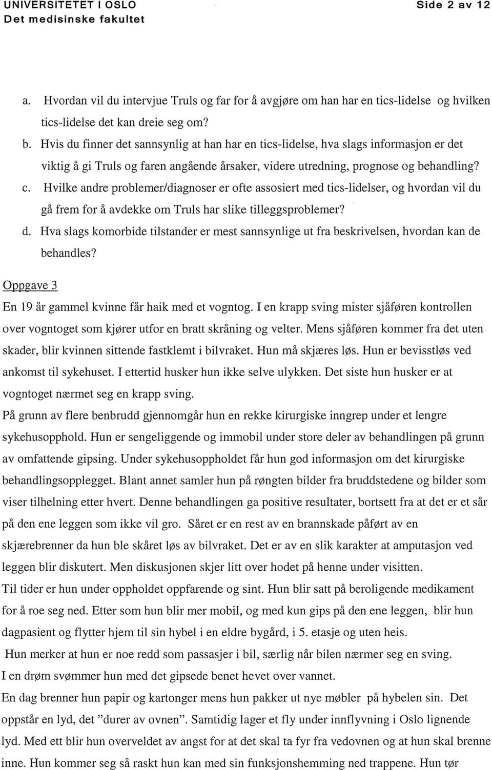 Hvilke andre problemer/diagnoser er ofte assosiert med tics-lidelser, og hvordan vil du gå frem for å avdekke om Truls har slike tilleggsproblemer? d. Hva slags komorbide tilstander er mest sannsynlige ut fra beskrivelsen, hvordan kan de behandles?