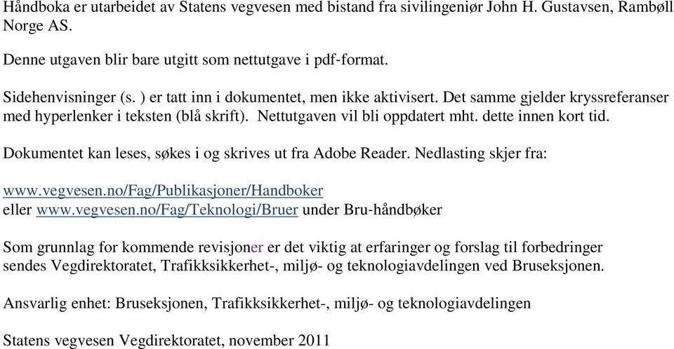 Dokumentet kan leses, søkes i og skrives ut fra Adobe Reader. Nedlasting skjer fra: www.vegvesen.