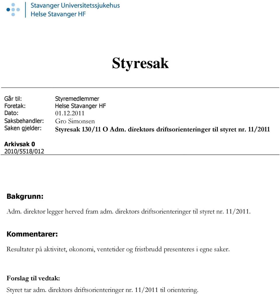 11/2011 Arkivsak 0 2010/5518/012 Bakgrunn: Adm. direktør legger herved fram adm. direktørs driftsorienteringer til styret nr.