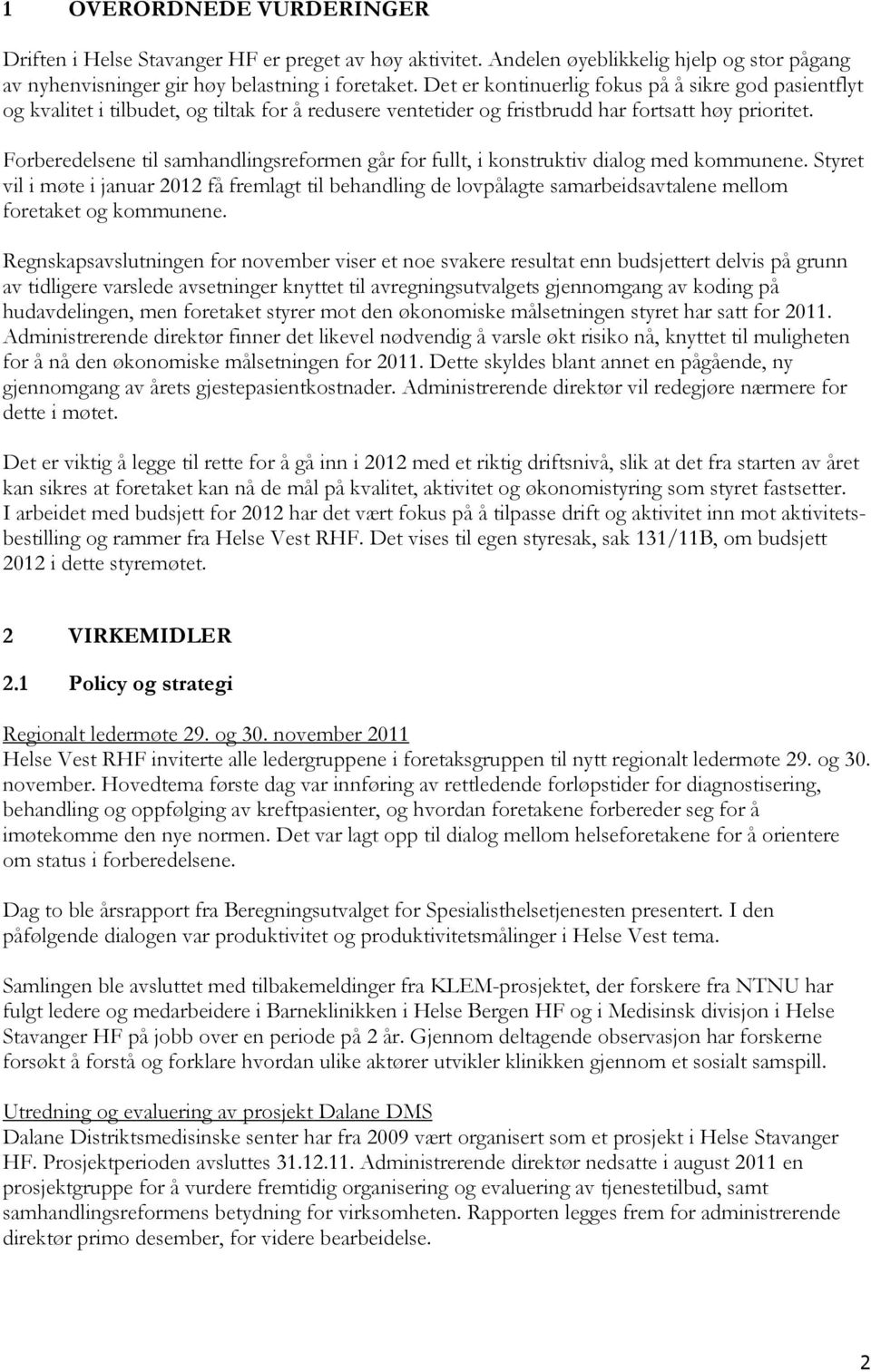 Forberedelsene til samhandlingsreformen går for fullt, i konstruktiv dialog med kommunene.