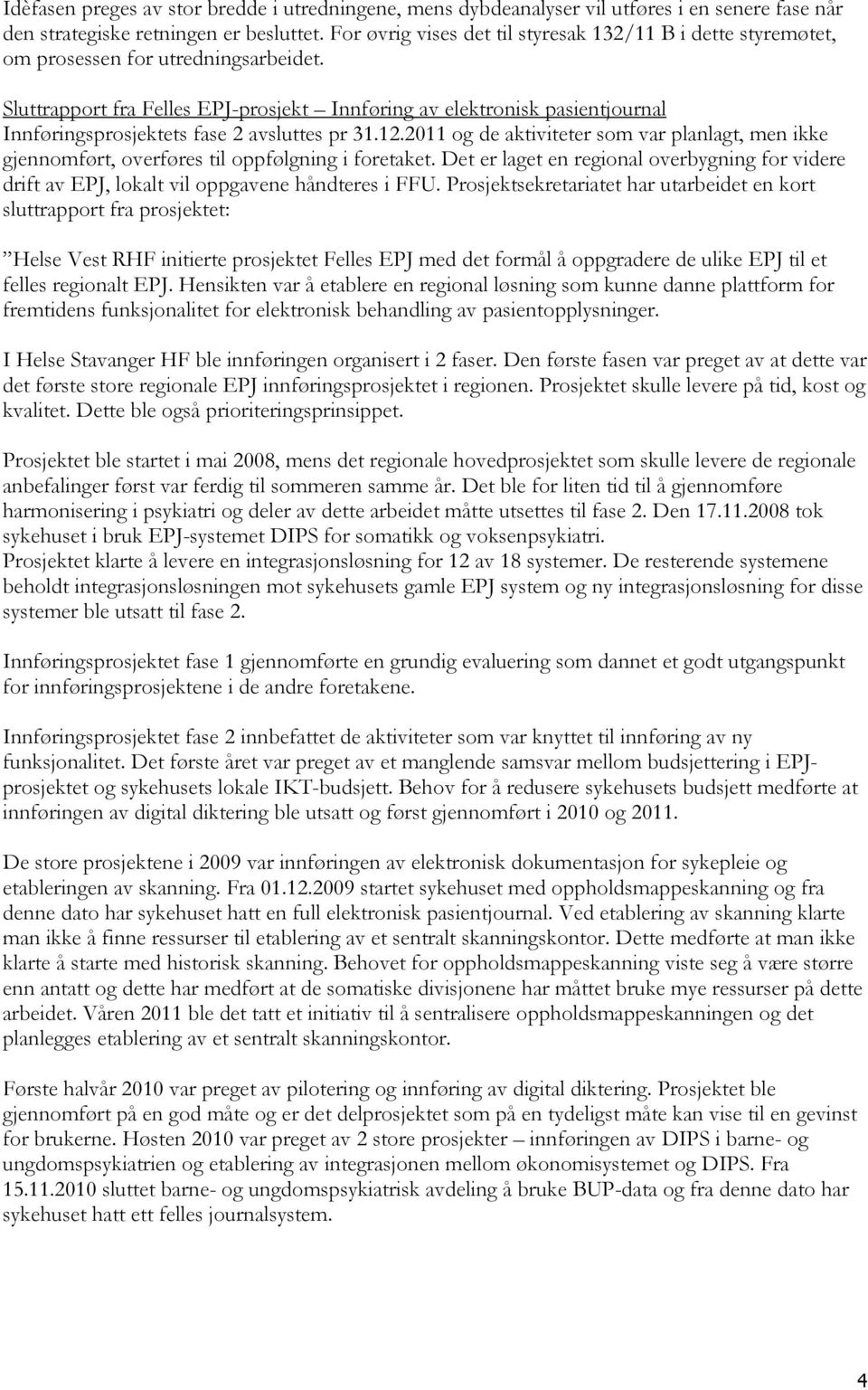 Sluttrapport fra Felles EPJ-prosjekt Innføring av elektronisk pasientjournal Innføringsprosjektets fase 2 avsluttes pr 31.12.