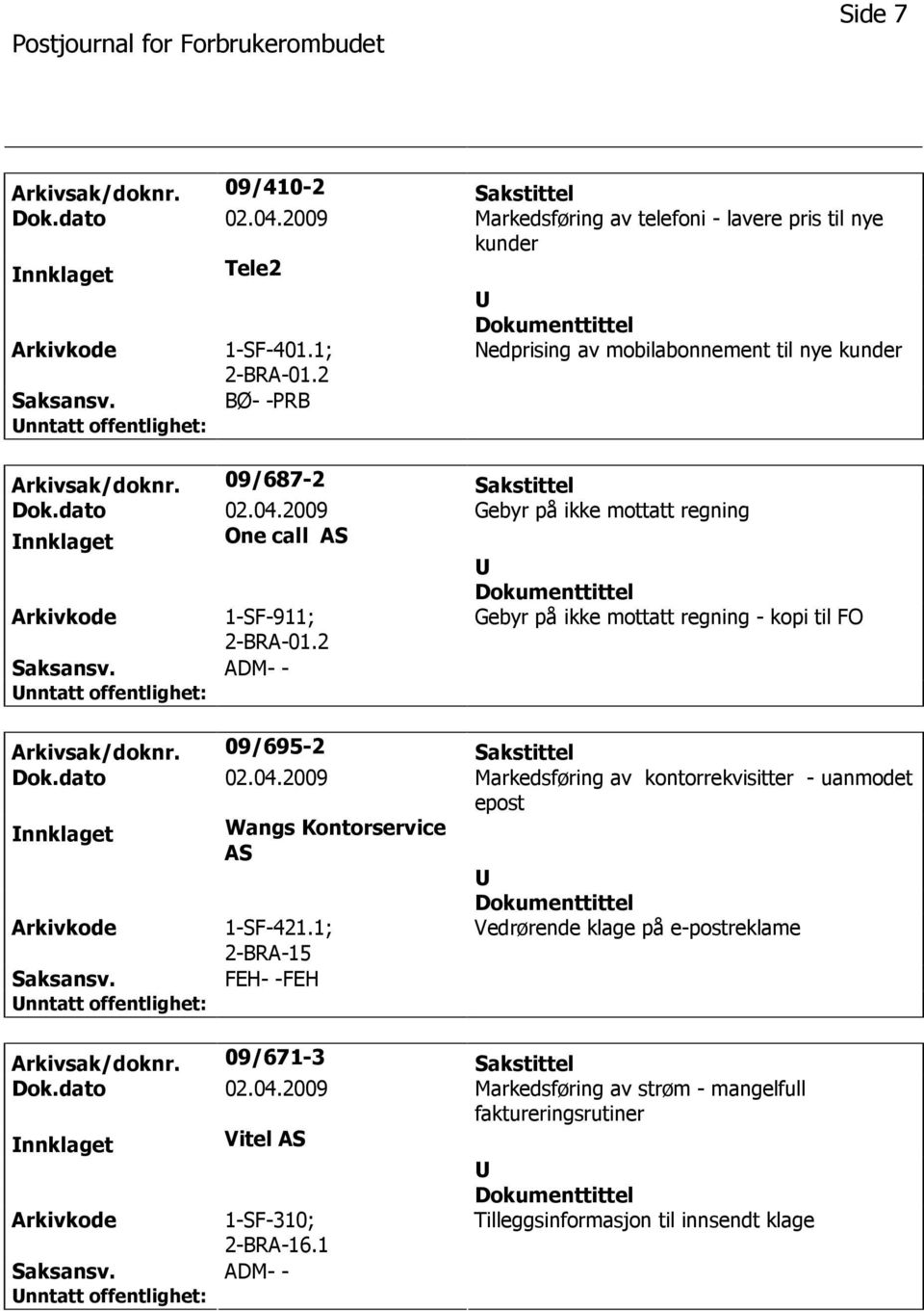 2 Gebyr på ikke mottatt regning - kopi til FO ADM- - Arkivsak/doknr. 09/695-2 Sakstittel Dok.dato 02.04.