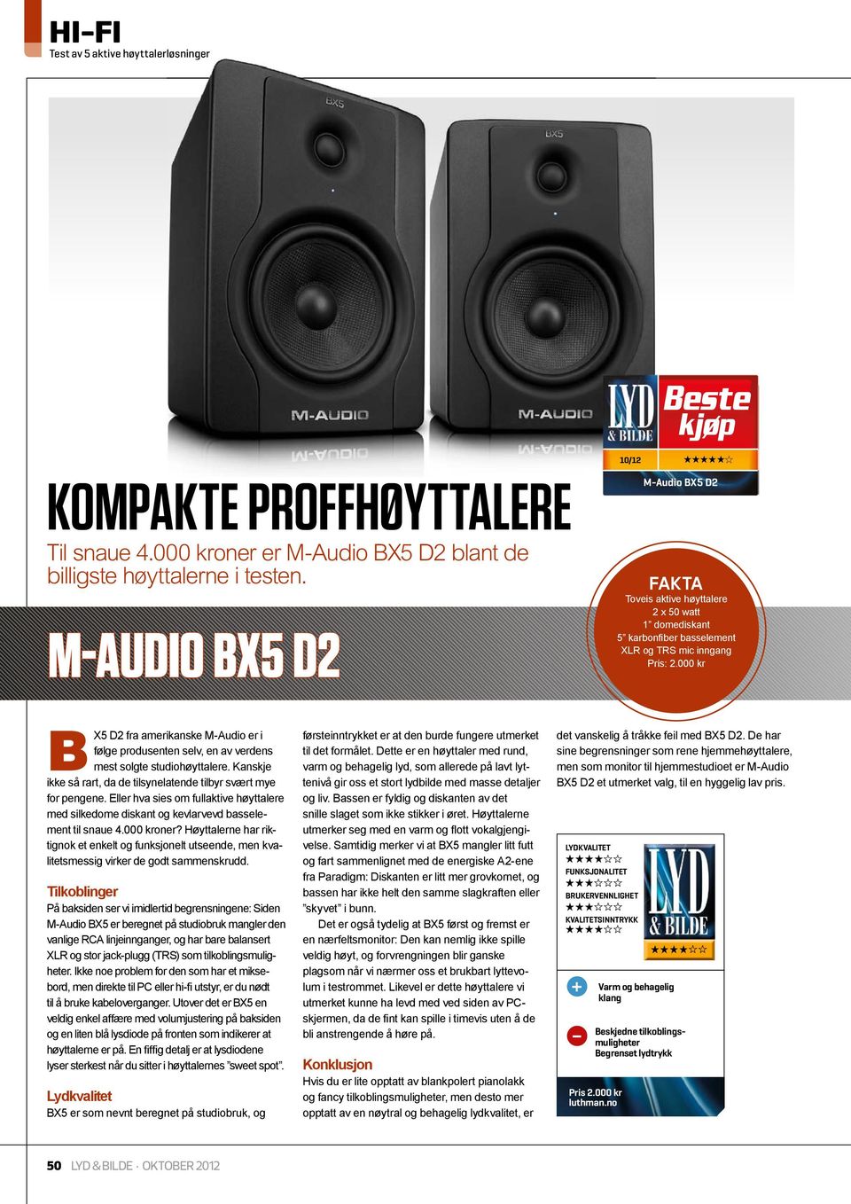 000 kr BX5 D2 fra amerikanske M-Audio er i følge produsenten selv, en av verdens mest solgte studiohøyttalere. Kanskje ikke så rart, da de tilsynelatende tilbyr svært mye for pengene.