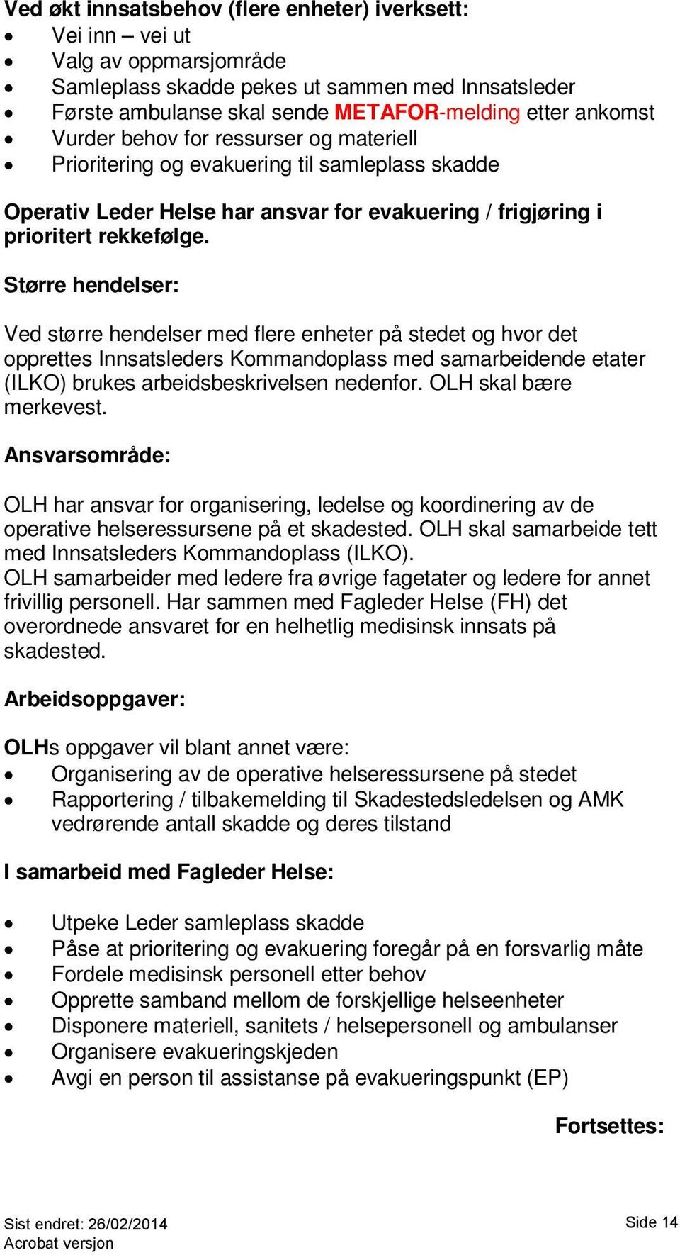 Større hendelser: Ved større hendelser med flere enheter på stedet og hvor det opprettes Innsatsleders Kommandoplass med samarbeidende etater (ILKO) brukes arbeidsbeskrivelsen nedenfor.