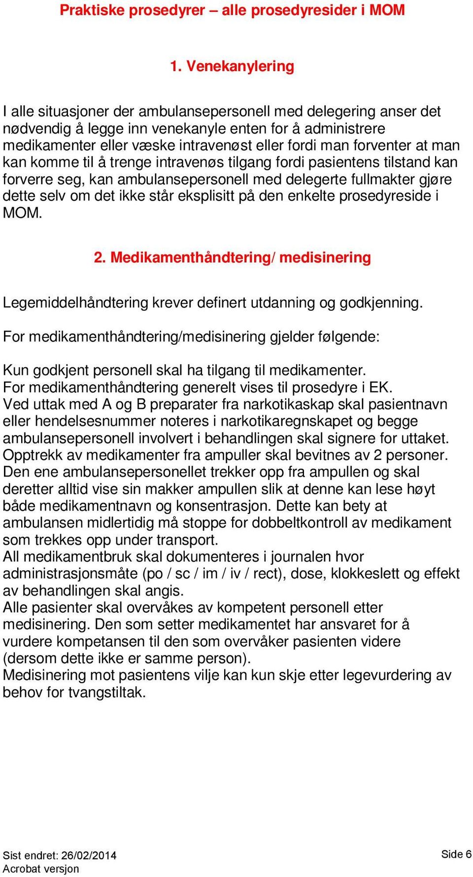 forventer at man kan komme til å trenge intravenøs tilgang fordi pasientens tilstand kan forverre seg, kan ambulansepersonell med delegerte fullmakter gjøre dette selv om det ikke står eksplisitt på