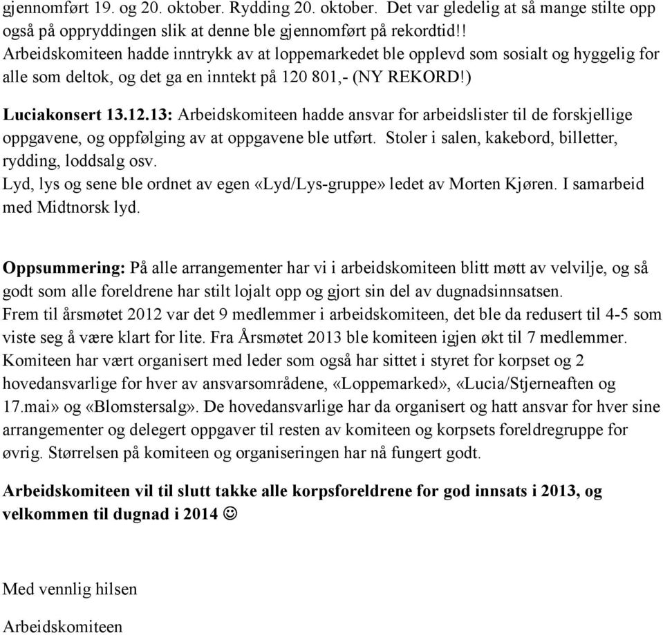 801,- (NY REKORD!) Luciakonsert 13.12.13: Arbeidskomiteen hadde ansvar for arbeidslister til de forskjellige oppgavene, og oppfølging av at oppgavene ble utført.