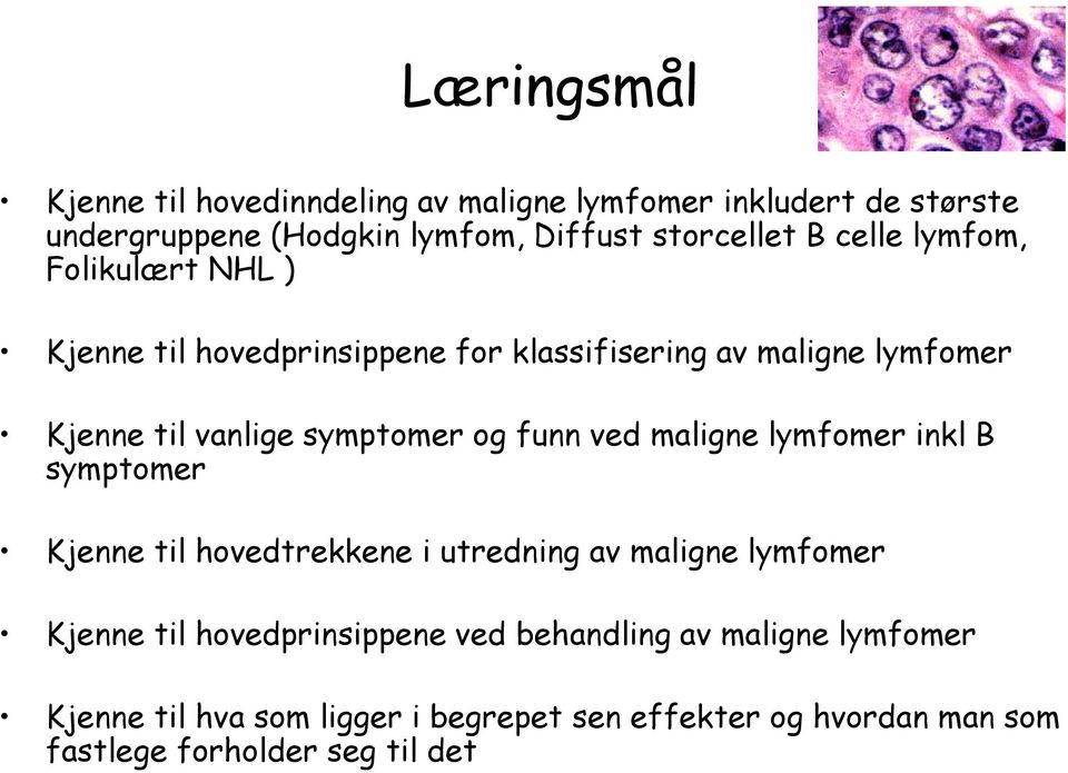 funn ved maligne lymfomer inkl B symptomer Kjenne til hovedtrekkene i utredning av maligne lymfomer Kjenne til hovedprinsippene