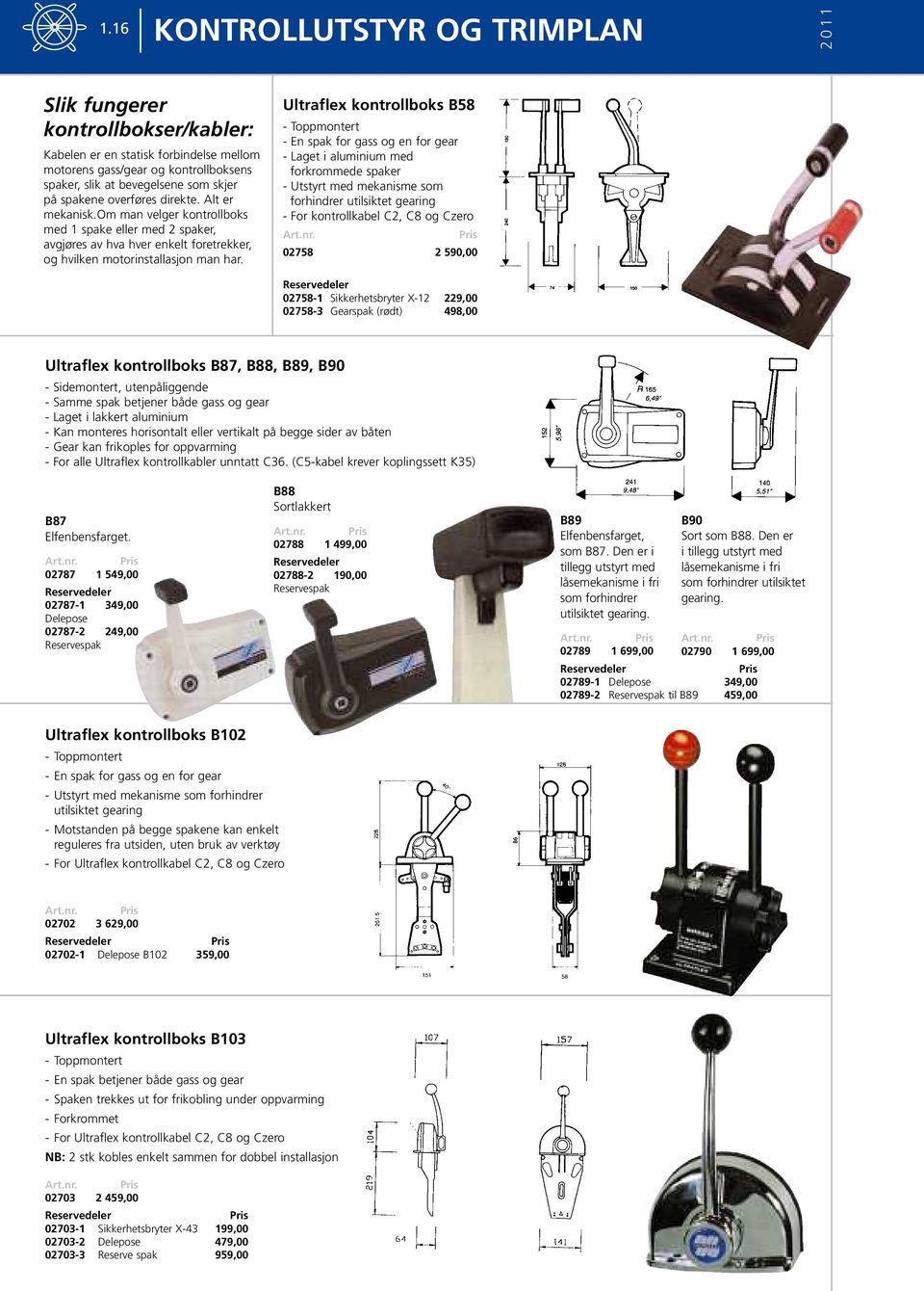 Ultraflex kontrollboks B58 - Toppmontert - En spak for gass og en for gear - Laget i aluminium med forkrommede spaker - Utstyrt med mekanisme som forhindrer utilsiktet gearing - For kontrollkabel C2,