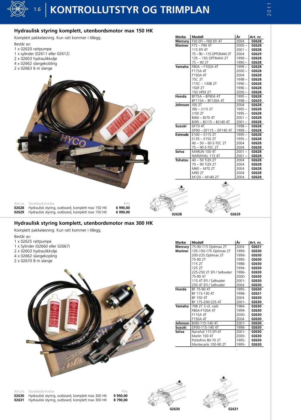 Mercury F50 EFI F60 EFI 4T 2004 02628 Mariner F75 F90 4T 2000 02628 115 EFI 4T 2001 02628 75 90 115 OPTOMAX 2T 2004 02629 135 150 OPTIMAX 2T 1999 02628 75 90 2T 1990 02628 Yamaha F80A F100A 4T 1999