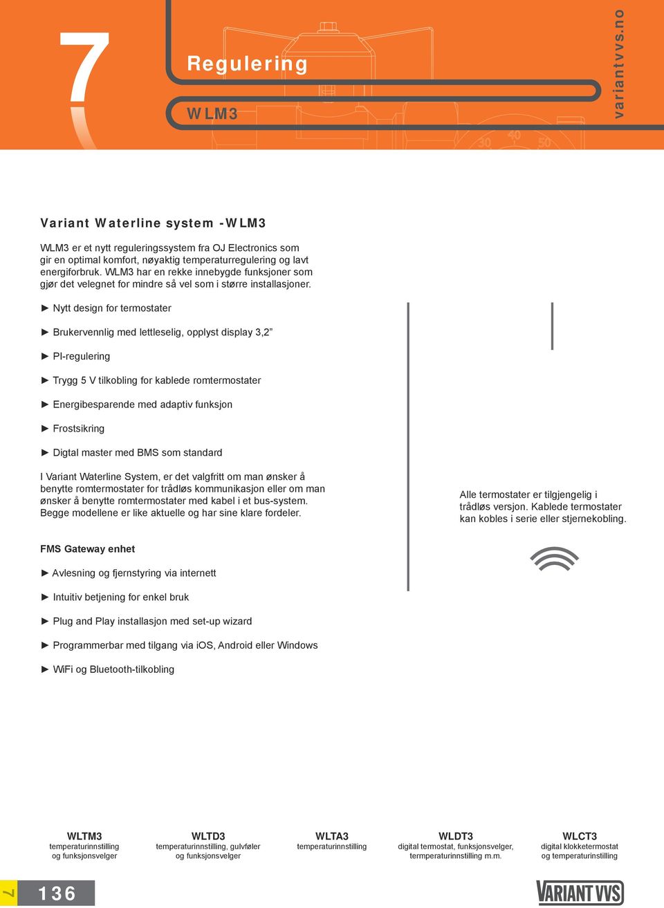 Nytt design for termostater Brukervennlig med lettleselig, opplyst display 3,2 PI-regulering Trygg 5 V tilkobling for kablede romtermostater Energibesparende med adaptiv funksjon Frostsikring Digtal