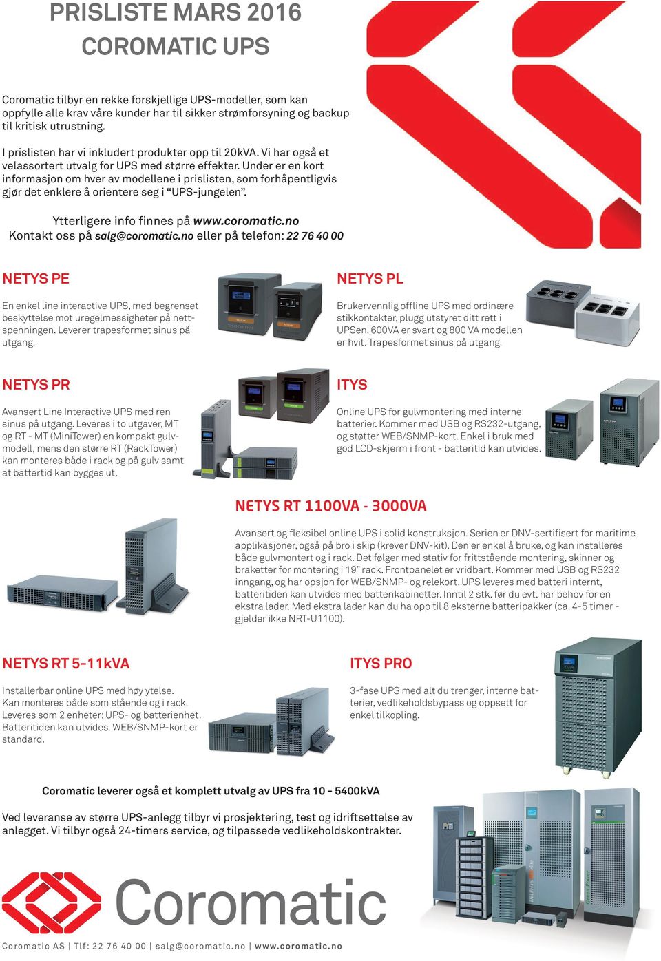 Under er en kort informasjon om hver av modellene i prislisten, som forhåpentligvis gjør det enklere å orientere seg i UPS-jungelen. Ytterligere info finnes på www.coromatic.